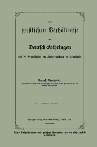 Die forstlichen Verhältnisse von Deutsch-Lothringen und die Organisation der Forstverwaltung im Reichslande