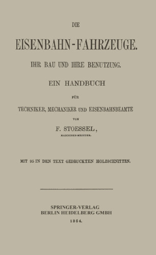 Die Eisenbahn-Fahrzeuge. Ihr bau und ihre Benutzung: Ein Handbuch für Techniker, Mechaniker und Eisenbahnbeamte