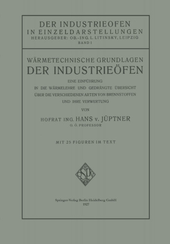 Wärmetechnische Grundlagen der Industrieöfen: Eine Einführung in die Wärmelehre und Gedrängte Übersicht über die Verschiedenen Arten von Brennstoffen und Ihre Verwertung