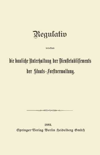 Regulativ betreffend die bauliche Unterhaltung der Dienstetablissements der Staats-Forstverwaltung