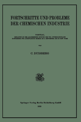 Fortschritte und Probleme der Chemischen Industrie: Vortrag, Gehalten in der Allgemeinen Sitzung des VIII. Internationalen Kongresses für Angewandte Chemie AM 9. September 1912 in New York