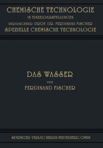 Das Wasser: Seine Gewinnung, Verwendung und Beseitigung mit Besonderer Berücksichtigung der Flussverunreinigung