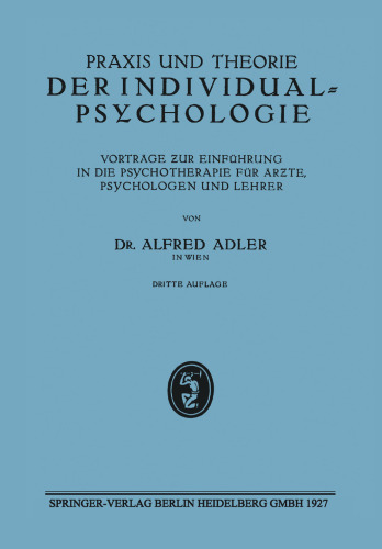 Praxis und Theorie der Individualpsychologie: Vorträge ƶur Einführung in die Psychotherapie für Ärƶte, Psychologen und Lehrer