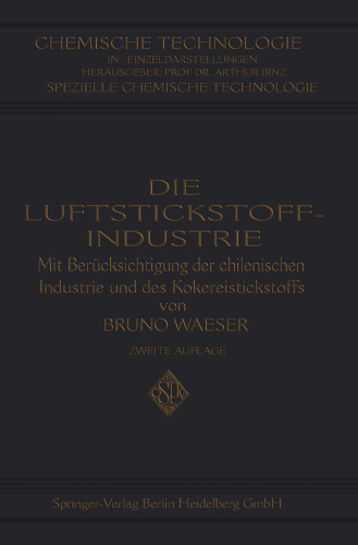 Die Luftstickstoff-Industrie: mit Berücksichtigung der chilenischen Industrie und des Kokereistickstoffs