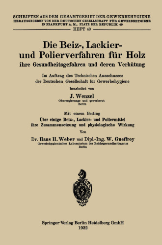 Die Beiz-, Lackier- und Polierverfahren für Holz ihre Gesundheitsgefahren und deren Verhütung: Im Auftrag des Technischen Ausschusses der Deutschen Gesellschaft für Gewerbehygiene