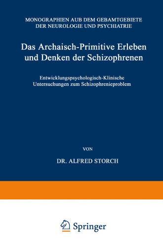 Das Archaisch-Primitive Erleben und Denken der Schizophrenen: Entwicklungspsychologisch-Klinische Untersuchungen zum Schizophrenieproblem