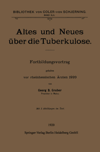 Altes und Neues über die Tuberkulose: Fortbildungsvortrag gehalten vor rheinhessischen Ärzten 1920