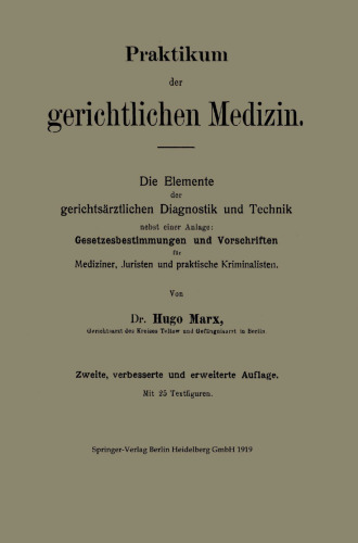 Praktikum der gerichtlichen Medizin: Die Elemente der gerichtsärztlichen Diagnostik und Technik nebst einer Anlage: Gesetzesbestimmungen und Vorschriften für Mediziner, Juristen und praktische Kriminalisten