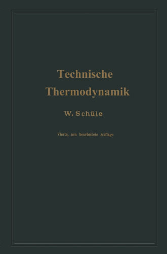 Technische Thermodynamik: Erster Band Die für Maschinenbau wichtigsten Lehren nebst technischen Anwendungen