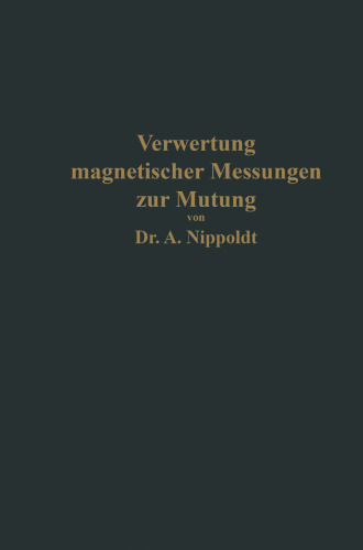 Verwertung magnetischer Messungen zur Mutung für Geologen und Bergingenieure