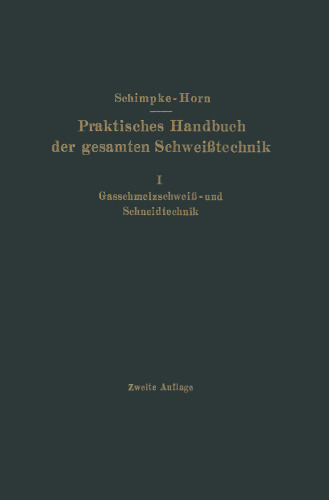 Praktisches Handbuch der gesamten Schweißtechnik: Erster Band Gasschmelzschweiß- und Schneidtechnik