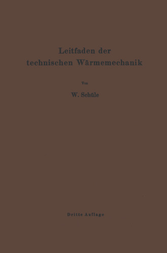 Leitfaden der Technischen Wärmemechanik: Kurzes Lehrbuch der Mechanik der Gase und Dämpfe und der mechanischen Wärmelehre