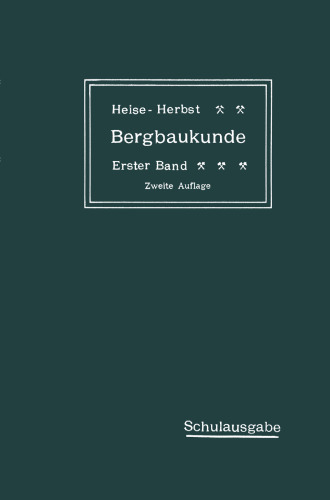 Lehrbuch der Bergbaukunde mit besonderer Berücksichtigung des Steinkohlenbergbaues: Erster Band