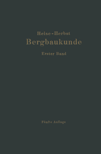 Lehrbuch der Bergbaukunde: Mit besonderer Berücksichtigung des Steinkohlenbergbaues Erster Band