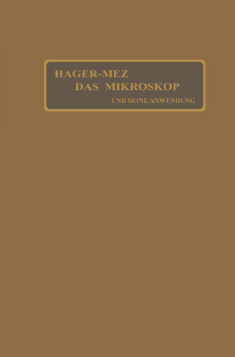 Das Mikroskop und seine Anwendung: Handbuch der praktischen Mikroskopie und Anleitung zu mikroskopischen Untersuchungen