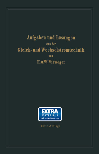 Aufgaben und Lösungen aus der Gleich- und Wechselstromtechnik: Ein Übungsbuch für den Unterricht an technischen Hoch- und Fachschulen sowie zum Selbststudium