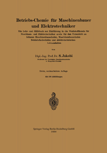 Betriebs-Chemie für Maschinenbauer und Elektrotechniker: Ein Lehr- und Hilfsbuch zur Einführung in die Werkstoffkunde für Maschinen- und Elektrotechniker sowie für den Unterricht an höheren Maschinenbauschulen, Maschinenbauschulen Betriebsfachschulen und elektrotechnischen Lehranstalten