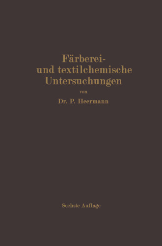 Färberei- und textilchemische Untersuchungen: Anleitung zur chemischen und koloristischen Untersuchung und Bewertung der Rohstoffe, Hilfsmittel und Erzeugnisse der Textilveredelungsindustrie