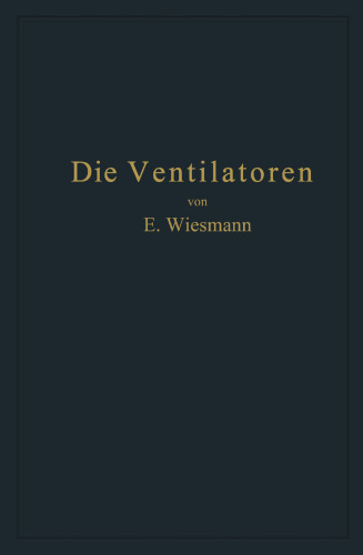 Die Ventilatoren: Berechnung, Entwurf und Anwendung