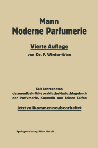 Die moderne Parfumerie: Eine Anleitung und Sammlung von Vorschriften zur Herstellung sämtlicher Parfumerien und Kosmetika