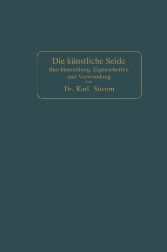 Die künstliche Seide: Ihre Herstellung, Eigenschaften und Verwendung