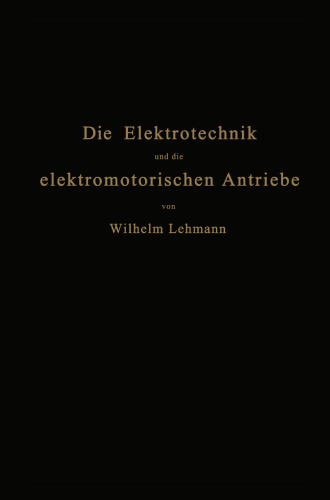 Die Elektrotechnik und die elektromotorischen Antriebe: Ein elementares Lehrbuch für technische Lehranstalten und zum Selbstunterricht