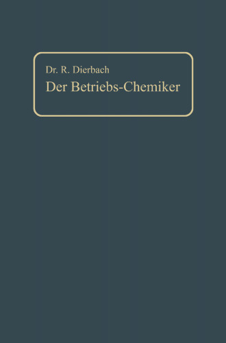 Der Betriebs-Chemiker: Ein Hilfsbuch für die Praxis des chemischen Fabrikbetriebes