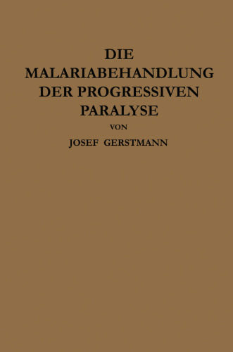 Die Malariabehandlung der Progressiven Paralyse: Unspezifische Therapie der Metalues des Zentralnervensystems Mittels Künstlicher Erzeugung Einer Akuten Infektionskrankheit