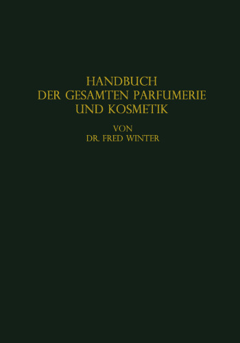 Handbuch der gesamten Parfumerie und Kosmetik: Eine Wissenschaftlich-Praktische Darstellung der Modernen Parfumerie Einschliesslich der Herstellung der Toiletteseifen Nebst Einem Abriss der Angewandten Kosmetik