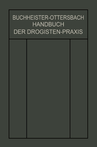 Handbuch der Drogisten-Praxis: Ein Lehr- und Nachschlagebuch für Drogisten, Farbwarenhändler usw.