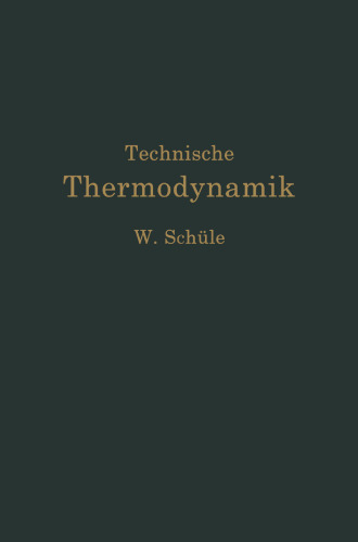 Technische Thermodynamik: Erster Band Die für den Maschinenbau wichtigsten Lehren nebst technischen Anwendungen