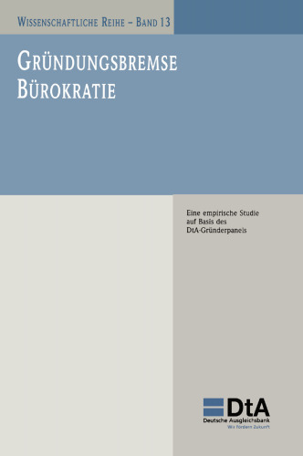 Gründungsbremse Bürokratie: Eine empirische Studie auf Basis des DtA-Gründerpanels