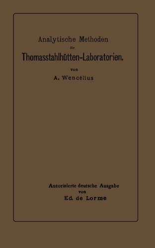 Analytische Methoden für Thomasstahlhütten-Laboratorien: Zum Gebrauche für Chemiker und Laboranten