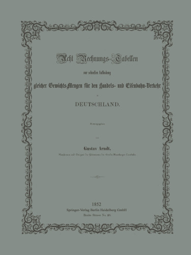 Acht Rechnungs-Tabellen zur schnellen Auffindung gleicher Gewichts-Mengen für den Handels- und Eisenbahn-Verkehr in Deutschland