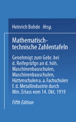 Mathematisch-technische Zahlentafeln: Genehmigt zum Gebrauch bei den Reifeprüfungen an den höheren Masehinenbauschulen, Maschinen-bauschulen, Hüttenschulen und anderen Fachschulen für die Metallindustrie