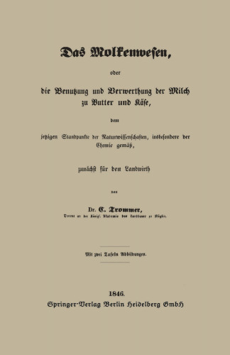 Das Molkenwesen, oder die Benutzung und Verwerthung der Milch zu Butter und Käse, dem jetzigen Standpunkte der Naturwissenschaften, insbesondere der Chemie gemäß, zunächst für den Landwirth