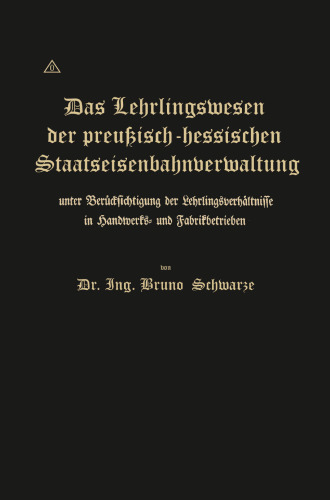 Das Lehrlingswesen der preußisch-hessischen Staatseisenbahnverwaltung unter Berücksichtigung der Lehrlingsverhältnisse in Handwerks- und Fabrikbetrieben