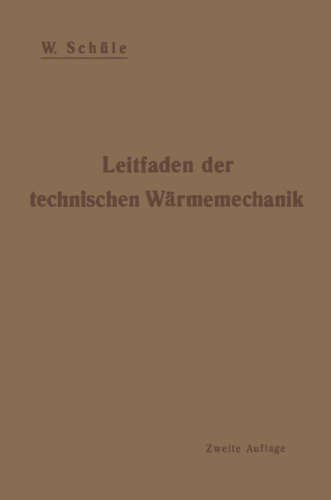 Leitfaden der Technischen Wärmemechanik: Kurzes Lehrbuch der Mechanik der Gase und Dämpfe und der mechanischen Wärmelehre