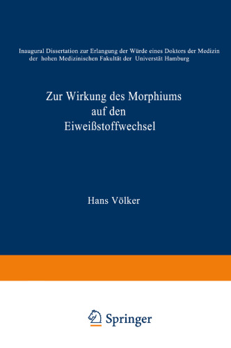 Zur Wirkung des Morphiums auf den Eiweißstoffwechsel: Inauguraldissertation zur Erlangung der Würde eines Doktors der Medizin der hohen medizinischen Fakultät der Universität Hamburg