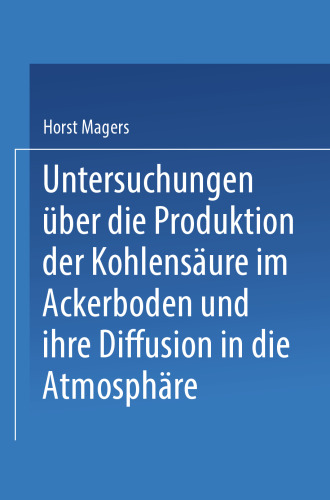 Untersuchungen über die Produktion der Kohlensäure im Ackerboden und ihre Diffusion in die Atmosphäre: Inaugural-Dissertation zur Erlangung der Doktorwürde einer Hohen Naturwissenschaftlichen Fakultät der Vereinigten Friedrichs-Universität Halle-Wittenberg