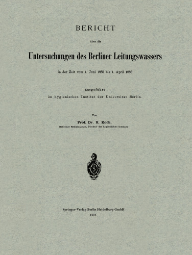 Bericht über die Untersuchungen des Berliner Leitungswassers in der Zeit vom 1. Juni 1885 bis 1. April 1886 ausgeführt im hygienischen Institut der Universität Berlin