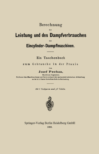 Berechnung der Leistung und des Dampfverbrauches der Eincylinder-Dampfmaschinen: Ein Taschenbuch zum Gebrauche in der Praxis