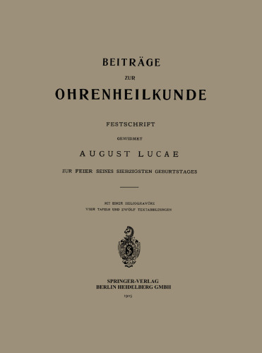 Beiträge zur Ohrenheilkunde: Festschrift Gewidmet August Lucae zur Feier seiner Siebzigsten Geburtstages