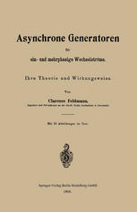 Asynchrone Generatoren für ein- und mehrphasige Wechselströme: Ihre Theorie und Wirkungsweise