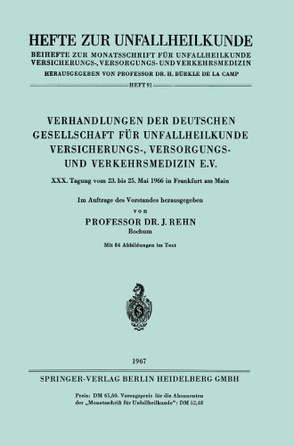 Verhandlungen der Deutschen Gesellschaft für Unfallheilkunde Versicherungs-, Versorgungs- und Verkehrsmedizin e.V.: XXX. Tagung vom 23. bis 25. Mai 1966 in Frankfurt am Main