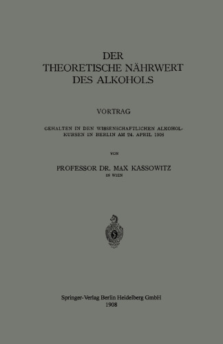 Der Theoretische Nährwert des Alkohols: Vortrag Gehalten in den Wissenschaftlichen Alkoholkursen in Berlin am 24. April 1908