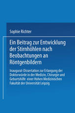 Ein Beitrag zur Entwicklung der Stirnhöhlen nach Beobachtungen an Röntgenbildern: Inaugural-Dissertation zur Erlangung der Doktorwürde in der Medizin, Chirurgie und Geburtshilfe einer Hohen Medizinischen Fakultät der Universität Leipzig