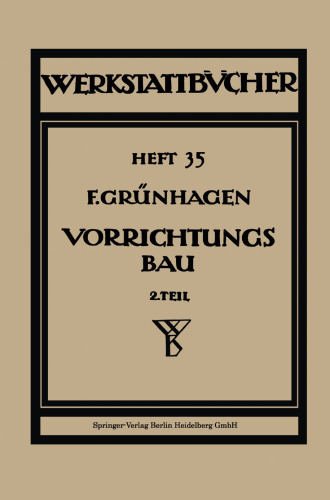 Der Vorrichtungsbau: II Typische Einzelvorrichtungen Bearbeitungsbeispiele mit Reihen planmäßig konstruierter Vorrichtungen Kritische Vergleiche