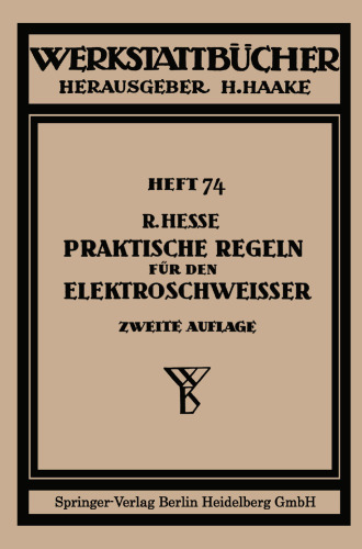 Praktische Regeln für den Elektroschweißer: Anleitungen und Winke aus der Praxis für die Praxis