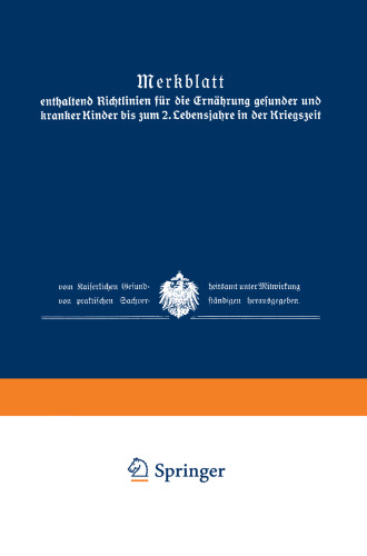 Merkblatt enthaltend Richtlinien für die Ernährung gesunder und kranker Kinder bis zum 2. Lebensjahre in der Kriegszeit